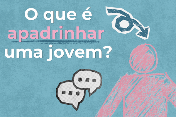 Programa de Padrinhos e Madrinhas: uma forma próxima de apoiar o percurso das jovens